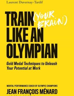 Train (Your Brain) Like an Olympian: Gold Medal Techniques to Unleash Your Potential at Work Sale