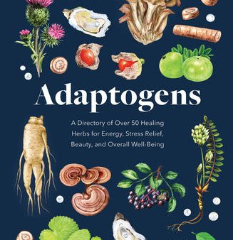 Adaptogens: A Directory of Over 50 Healing Herbs for Energy, Stress Relief, Beauty, and Overall Well-Being Cheap