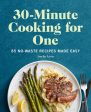 30-Minute Cooking for One: 85 No-Waste Recipes Made Easy For Cheap