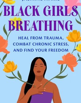 Black Girls Breathing: Heal from Trauma, Combat Chronic Stress, and Find Your Freedom Fashion