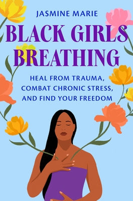 Black Girls Breathing: Heal from Trauma, Combat Chronic Stress, and Find Your Freedom Fashion