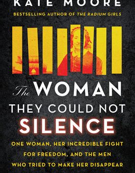 Woman They Could Not Silence: One Woman, Her Incredible Fight for Freedom, and the Men Who Tried to Make Her Disappear, The on Sale