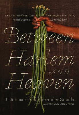 Between Harlem and Heaven: Afro-Asian-American Cooking for Big Nights, Weeknights, and Every Day Online