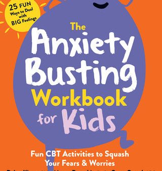 Anxiety Busting Workbook for Kids: Fun CBT Activities to Squash Your Fears and Worries, The Hot on Sale