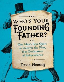 Who s Your Founding Father?: One Man s Epic Quest to Uncover the First, True Declaration of Independence Discount