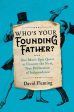 Who s Your Founding Father?: One Man s Epic Quest to Uncover the First, True Declaration of Independence Discount