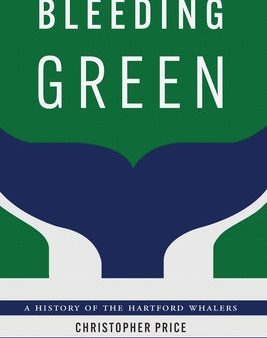 Bleeding Green: A History of the Hartford Whalers Hot on Sale