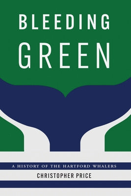 Bleeding Green: A History of the Hartford Whalers Hot on Sale