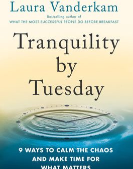 Tranquility by Tuesday: 9 Ways to Calm the Chaos and Make Time for What Matters Cheap