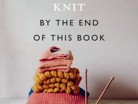 You Will Be Able to Knit by the End of This Book Fashion