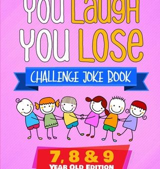 You Laugh You Lose Challenge Joke Book: 7, 8 & 9 Year Old Edition: The LOL Interactive Joke and Riddle Book Contest Game for Boys and Girls Age 7 to 9 on Sale