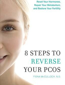 8 Steps to Reverse Your PCOS: A Proven Program to Reset Your Hormones, Repair Your Metabolism, and Restore Your Fertility Discount