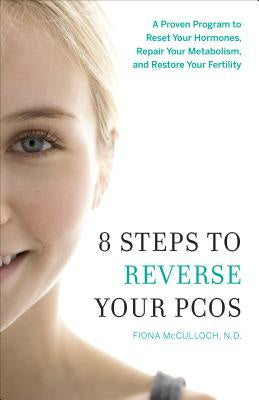 8 Steps to Reverse Your PCOS: A Proven Program to Reset Your Hormones, Repair Your Metabolism, and Restore Your Fertility Discount