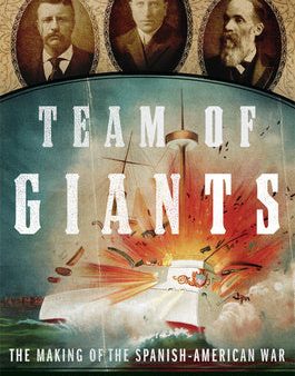 Team of Giants: The Making of the Spanish-American War on Sale