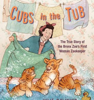 Cubs in the Tub: The True Story of the Bronx Zoo s First Woman Zookeeper Online Sale