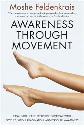 Awareness Through Movement: Easy-To-Do Health Exercises to Improve Your Posture, Vision, Imagination, and Personal Awareness Sale