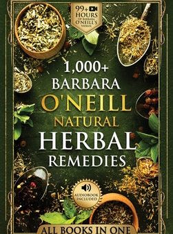 1,000+ Barbara O Neill Natural Herbal Remedies: Natural Remedies for All Kinds of Aliments and Health Conditions Discount