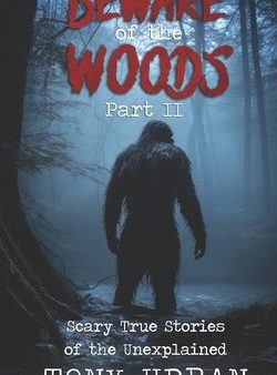 Beware of the Woods Part II: Scary True Stories of the Unexplained Online