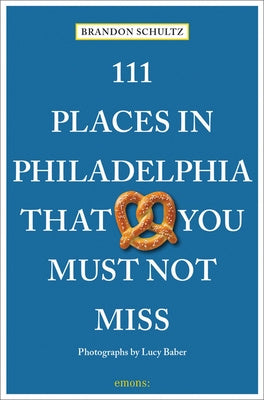 111 Places in Philadelphia That You Must Not Miss Hot on Sale