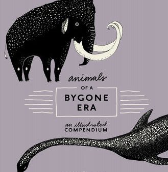 Animals of a Bygone Era: An Illustrated Compendium Online Sale