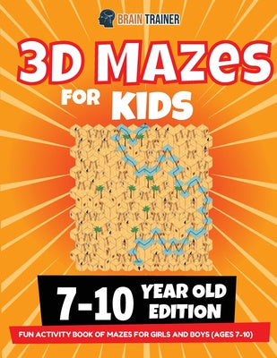 3D Maze For Kids - 7-10 Year Old Edition - Fun Activity Book Of Mazes For Girls And Boys (Ages 7-10) Sale