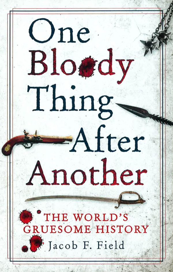 One Bloody Thing After Another: The World s Gruesome History Sale